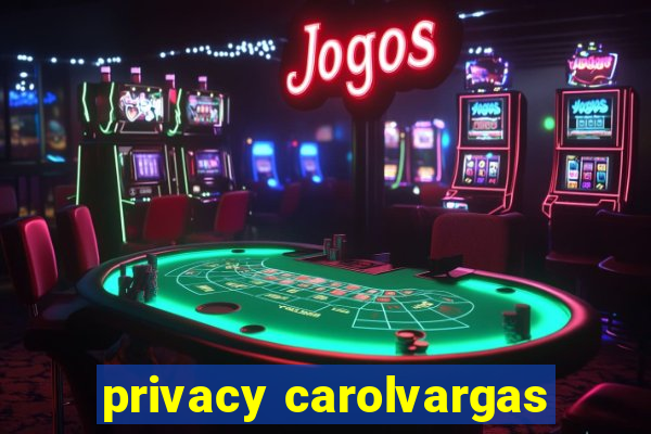 privacy carolvargas