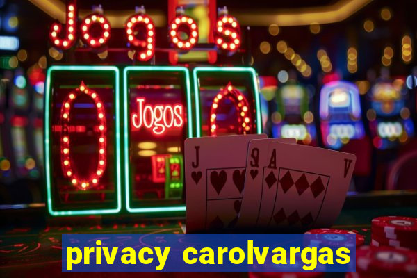 privacy carolvargas