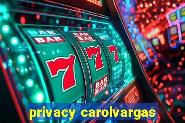 privacy carolvargas