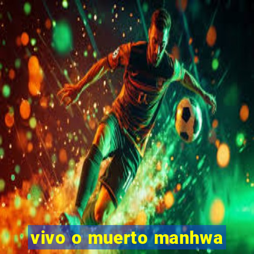 vivo o muerto manhwa