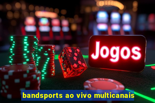 bandsports ao vivo multicanais