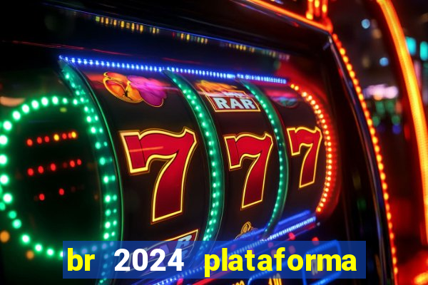 br 2024 plataforma de jogos