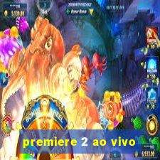 premiere 2 ao vivo