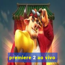 premiere 2 ao vivo