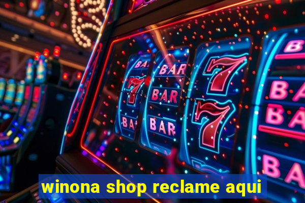 winona shop reclame aqui