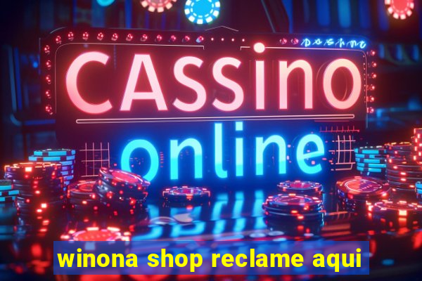 winona shop reclame aqui