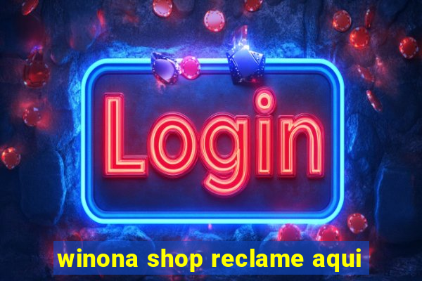 winona shop reclame aqui