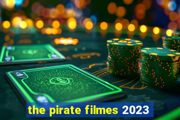 the pirate filmes 2023