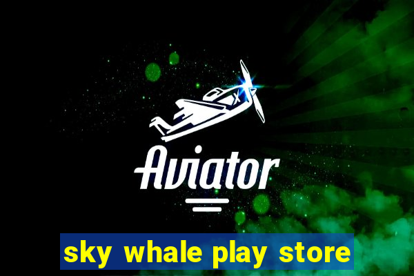 sky whale play store