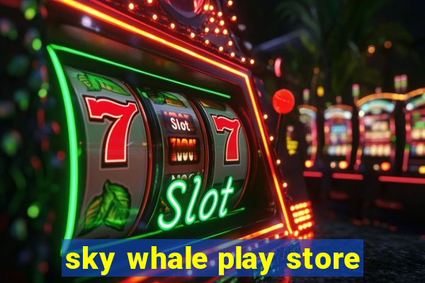 sky whale play store