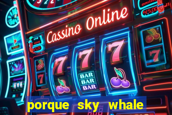 porque sky whale saiu da play store