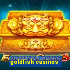 goldfish casinos