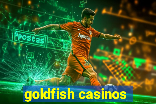 goldfish casinos