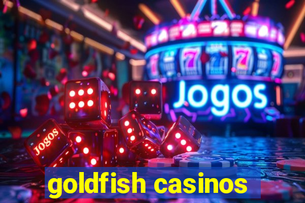 goldfish casinos