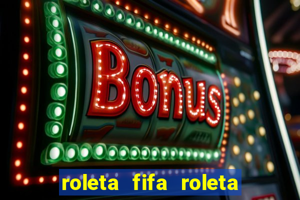 roleta fifa roleta times fifa