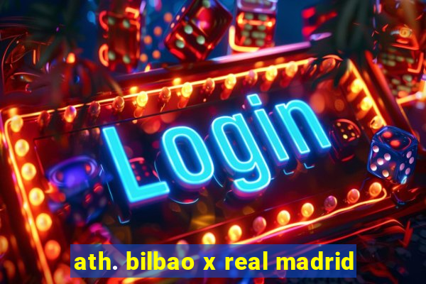 ath. bilbao x real madrid