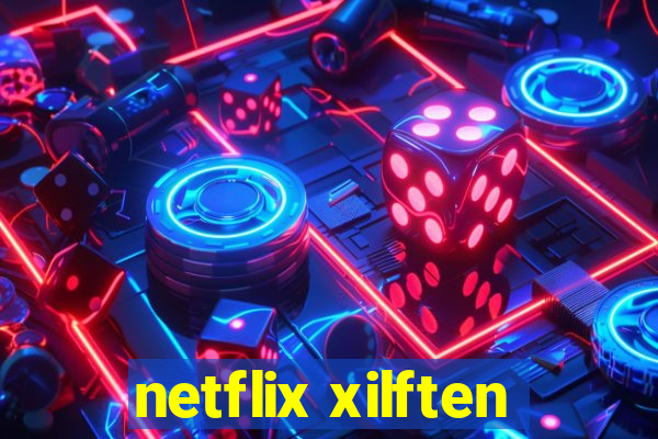 netflix xilften