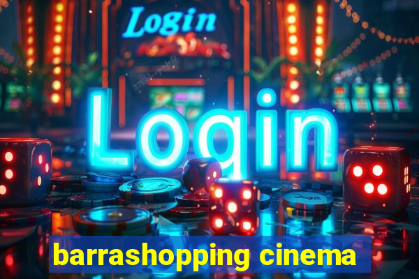 barrashopping cinema