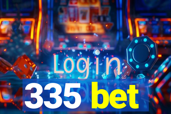 335 bet