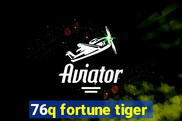 76q fortune tiger