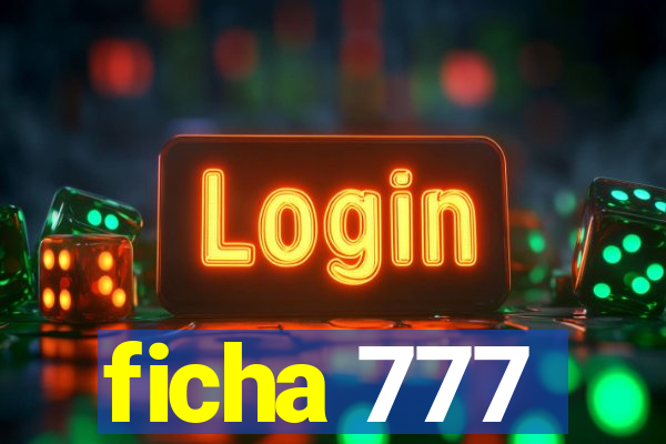 ficha 777