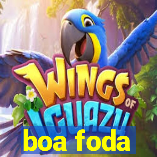 boa foda