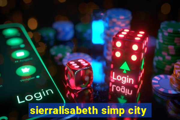 sierralisabeth simp city