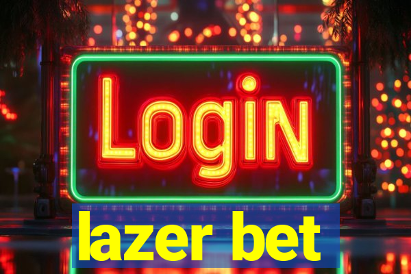 lazer bet