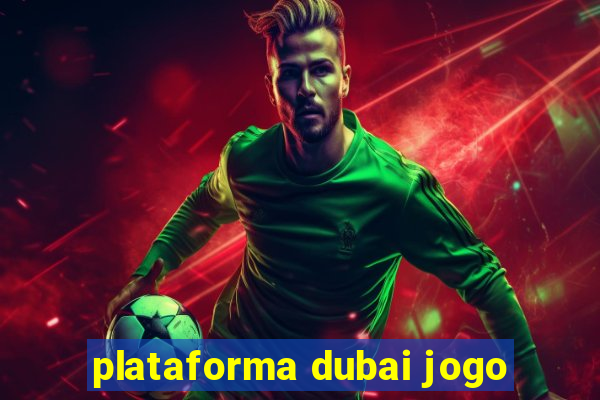 plataforma dubai jogo