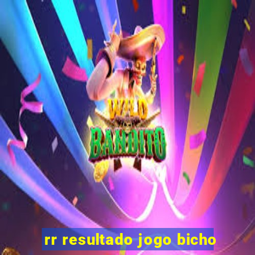 rr resultado jogo bicho