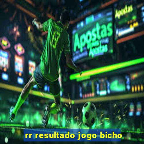 rr resultado jogo bicho