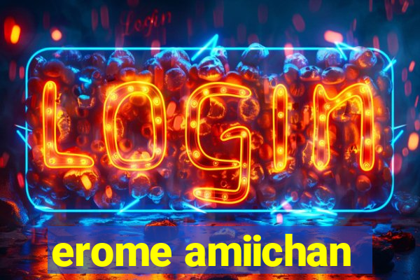 erome amiichan