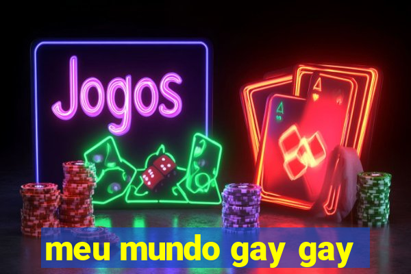 meu mundo gay gay