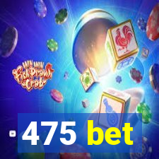 475 bet