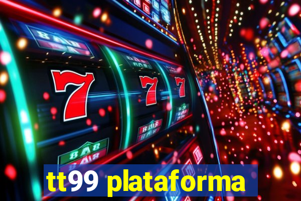 tt99 plataforma