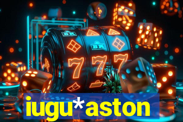 iugu*aston