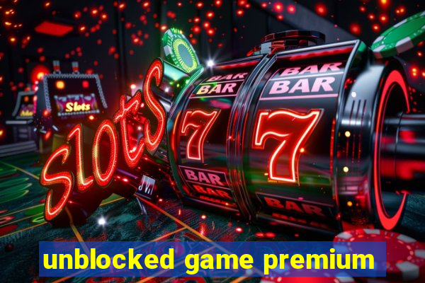 unblocked game premium