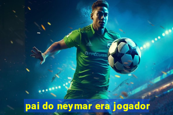 pai do neymar era jogador