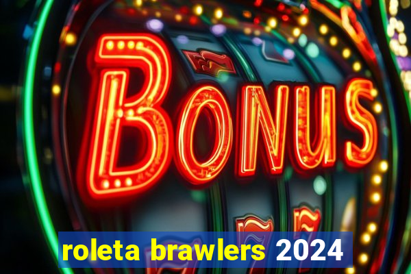 roleta brawlers 2024