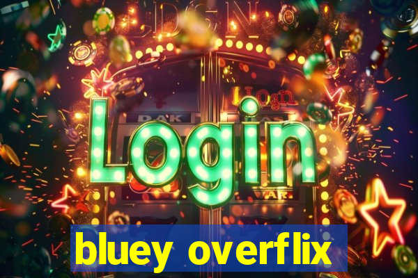 bluey overflix