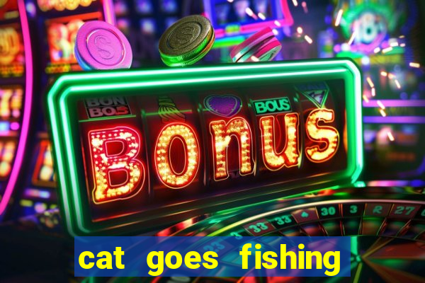 cat goes fishing free download