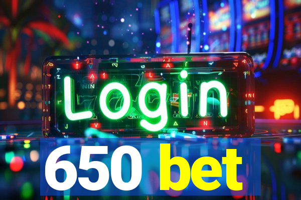 650 bet