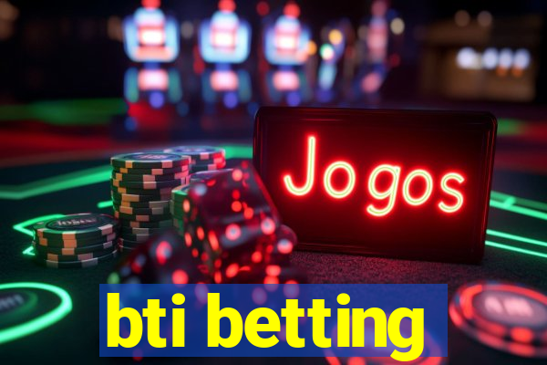 bti betting