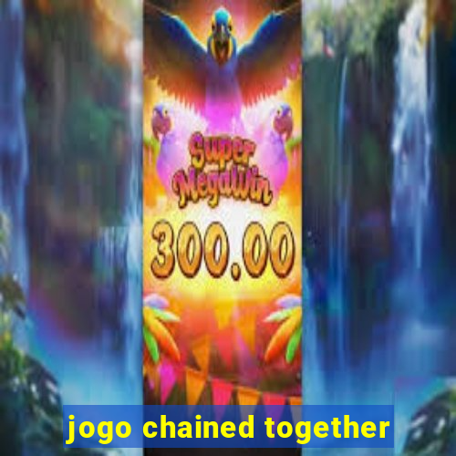 jogo chained together