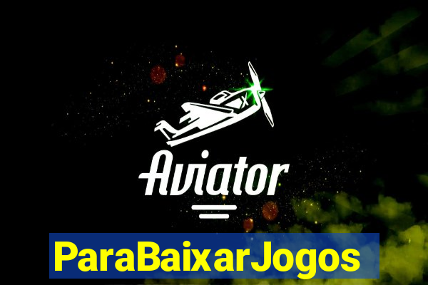 ParaBaixarJogos