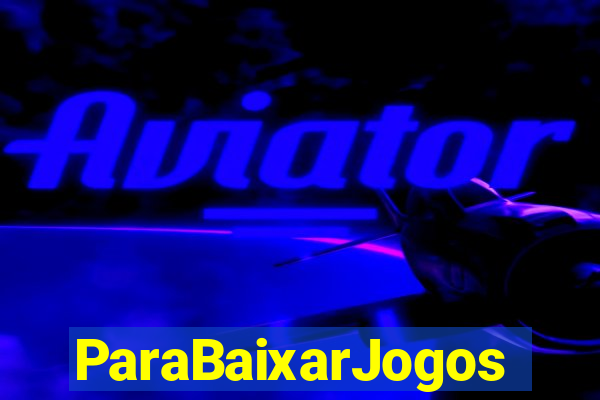 ParaBaixarJogos