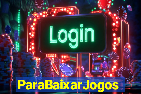 ParaBaixarJogos