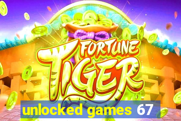 unlocked games 67