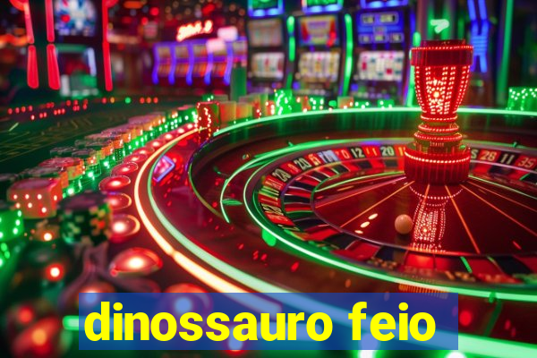 dinossauro feio