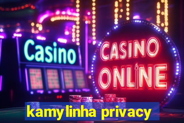 kamylinha privacy